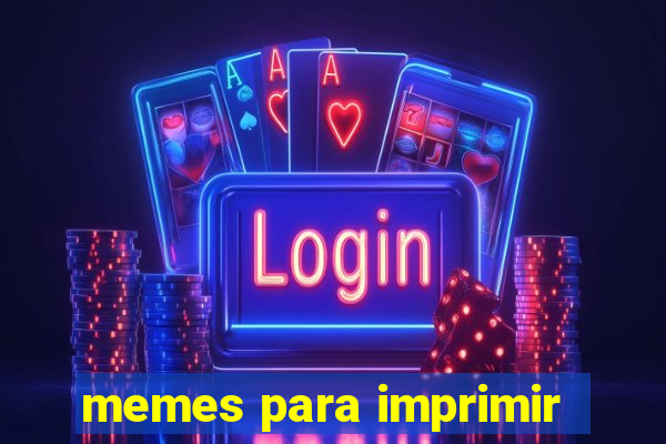 memes para imprimir